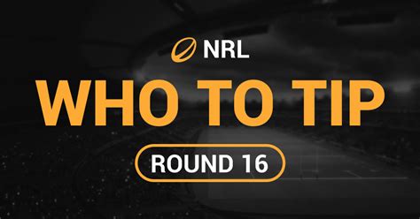 NRL Tips by a for 2024 Round 16 .
